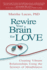 Rewire Your Brain for Love: Creating Vibrant Relationships Using the Science of Mindfulness