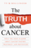 The Truth About Cancer: Everything You Need to Know About Cancer's History, Treatment, and Prevention