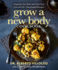 Grow a New Body Cookbook: Upgrade Your Brain and Heal Your Gut with 90+ Plant-Based Recipes