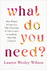 Whatdoyouneed? Format: Hardback