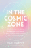 In the Cosmic Zone: Embody the 12 Astro Archetypes to Unleash Your Genius and Activate Your Authentic Self