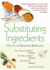 Substituting Ingredients: the a to Z Kitchen Reference (Must-Have Kitchen Essential With 1, 000 Easy-to-Find, Healthy, and Cheap Substitutions)