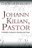 Johann Kilian, Pastor: A Wendish Lutheran in Germany and Texas