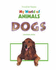 Dogs (My World of Animals)