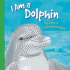 I Am a Dolphin: the Life of a Bottlenose Dolphin