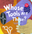 Whose Tools Are These? : a Look at Tools Workers Use-Big, Sharp, and Smooth