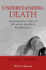Understanding Death-an Introduction to Ideas Ofself and the Afterlife in World Religions