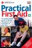 New Practical First Aid: an Indispensible Guide to Giving Emergency Aid Anywhere at Any Time