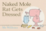 Naked Mole Rat Gets Dressed. Mo Willems