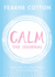 Calm: the Journal: Writing Out Life's Daily Stresses to Help You Find Your Peaceful Centre