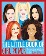 little book of girl power the wit and wisdom of the spice girls