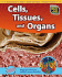 Cells, Tissues, and Organs