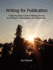 Writing for Publication a Stepbystep Guide to Making Money By Writing for Newspapers and Magazines: a Step-By-Step Guide to Making Money By Writing for Newspapers and Magazines