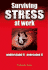 Surviving Stress at Work: Understand It, Overcome It