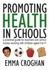 Promoting Health in Schools: a Practical Guide for Teachers & School Nurses Working With Children Aged 3 to 11: a Practical Guide for Teachers and School Nurses Working With Children Aged 3 to 11