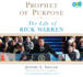 Prophet of Purpose: the Inside Story of Rick Warren and His Rise to Global Prominence