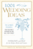 1, 001 Wedding Ideas: the Ultimate Resource for Creating a Wedding No One Will Ever Forget
