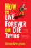 How to Live Forever Or Die Trying: on the New Immortality By Bryan Appleyard (2008) Paperback