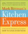 Mark Bittman's Kitchen Express 404 Inspired Seasonal Dishes You Can Make in 20 Minutes Or Less By Bittman, Columnist Mark June, 2011