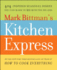 Mark Bittman's Kitchen Express: 404 Inspired Seasonal Dishes You Can Make in 20 Minutes Or Less