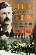 lighting out for the territory how samuel clemens headed west and became m