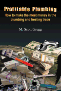 profitable plumbing how to make the most money in the plumbing and heating