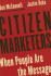 Citizen Marketers: When People Are the Message