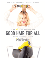 drybar guide to good hair for all how to get the perfect blowout at home