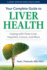 Your Complete Guide to Liver Health: Coping With Fatty Liver, Hepatitis, Cancer, and More (a Johns Hopkins Press Health Book)