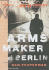 The Arms Maker of Berlin: a Novel