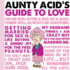 Aunty Acid's Guide to Love