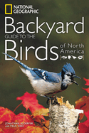 national geographic backyard guide to the birds of north america