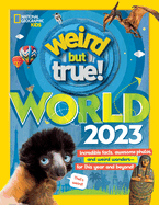 weird but true world 2023 incredible facts awesome photos and weird wonders