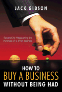how to buy a business without being had successfully negotiating the purcha