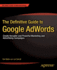 The Definitive Guide to Google Adwords: Create Versatile and Powerful Marketing and Advertising Campaigns (Expert's Voice in Web Development)
