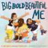 Big Bold Beautiful Me-a Story That`S Loud and Proud and Celebrates You!