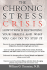 The Chronic Stress Crisis: How Stress is Destroying Your Health and What You Can Do to Stop It