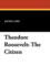 Theodore Roosevelt, the Citizen, By Jacob a. Riis...Illustrated