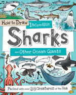 how to draw incredible sharks and other ocean giants an animal drawing book