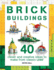 Brick Buildings: 40 Clever & Creative Ideas to Make From Classic Lego (Brick Builds Books)