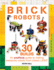 Brick Robots: 30 Builds: an Unofficial Guide to Making Awesome Robots From Classic Lego (Brick Builds Books)