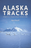 Alaska Tracks: Footprints in the Big Country From Ambler to Attu