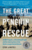 Great Penguin Rescue: 40, 000 Penguins, a Devastating Oil Spill, and the Inspiring Story of the World's Largest Animal Rescue