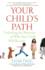 Your Child's Path: Unlocking the Mysteries of Who Your Child Will Become