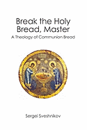 break the holy bread master a theology of communion bread