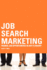 Job Search Marketing: Finding Job Opportunities in Any Economy