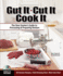 Gut It. Cut It. Cook It. : the Deer Hunter's Guide to Processing & Preparing Venison