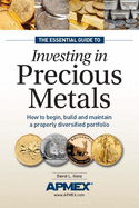 essential guide to investing in precious metals how to begin build and main