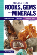 collecting rocks gems and minerals identification values and lapidary uses