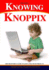 Knowing Knoppix: The Beginner's Guide To Linux That Runs From Cd